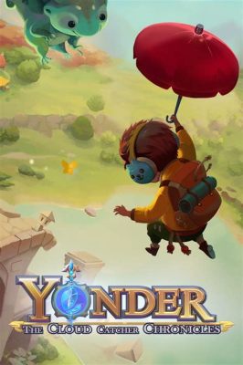 Yonder: The Cloud Catcher Chronicles - A Breathtaking Journey of Nature and Community Restoration!